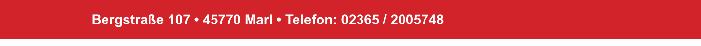 Bergstraße 107 • 45770 Marl • Telefon: 02365 / 2005748